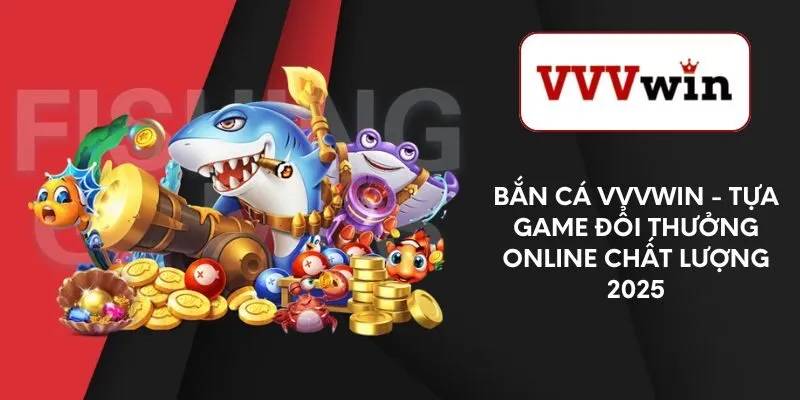 ban-ca-vvvwin-tua-game-doi-thuong-online-chat-luong-2025