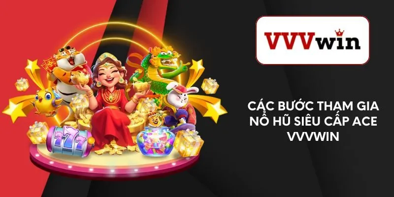 cac-buoc-tham-gia-no-hu-sieu-cap-ace-vvvwin