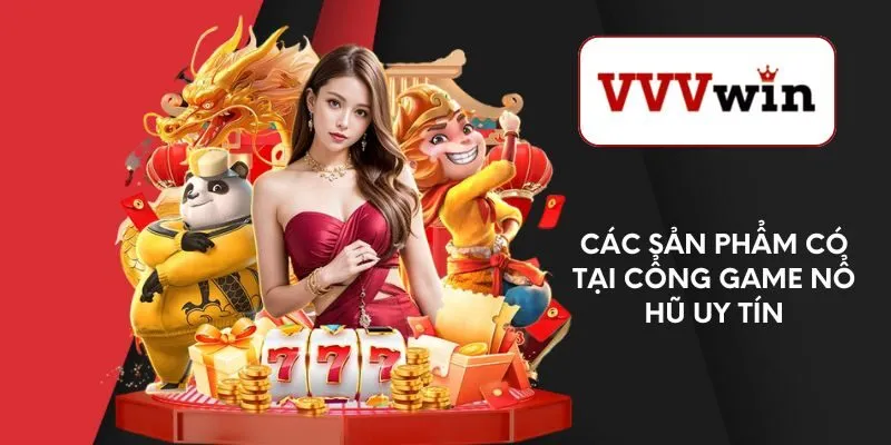 cac-san-pham-co-tai-cong-game-no-hu-uy-tin