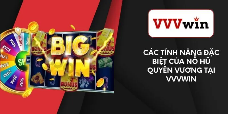 cac-tinh-nang-dac-biet-cua-no-hu-quyen-vuong-tai-vvvwin