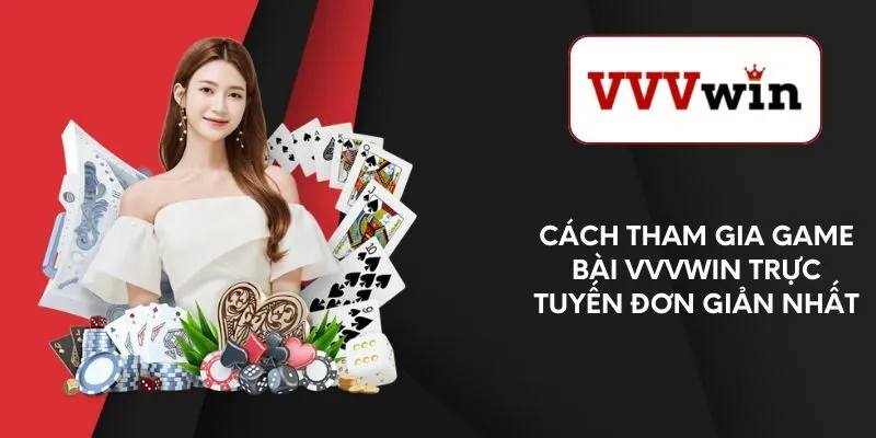 cach-tham-gia-game-bai-vvvwin-truc-tuyen-don-gian-nhat