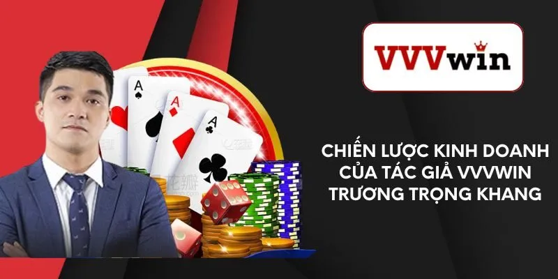 chien-luoc-kinh-doanh-cua-tac-gia-vvvwin-truong-trong-khang