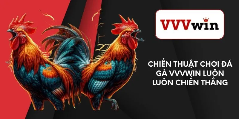 chien-thuat-choi-da-ga-vvvwin-luon-luon-chien-thang