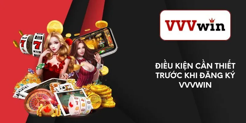 dieu-kien-can-thiet-truoc-khi-dang-ky-vvvwin