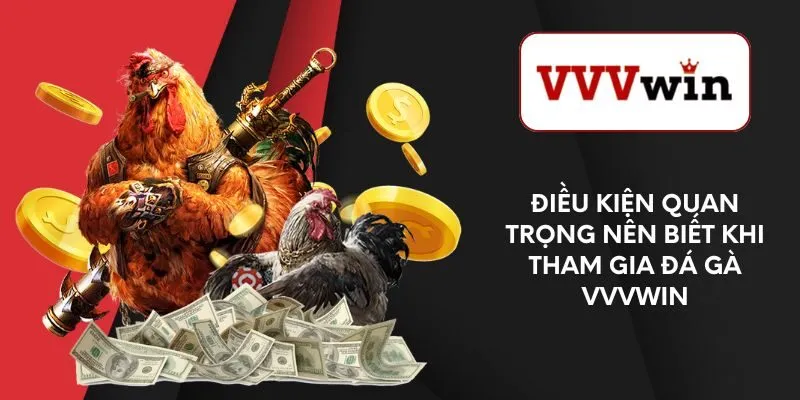 dieu-kien-quan-trong-nen-biet-khi-tham-gia-da-ga-vvvwin