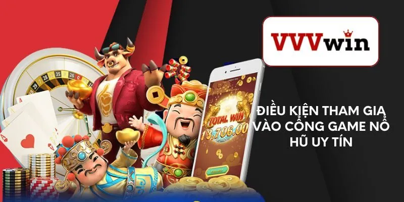 dieu-kien-tham-gia-vao-cong-game-no-hu-uy-tin