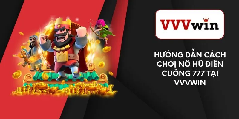 huong-dan-cach-choi-no-hu-dien-cuong-777-tai-vvvwin