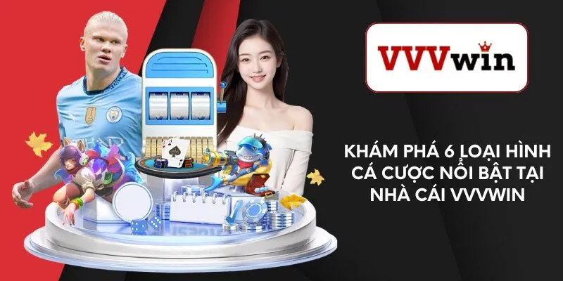 kham-pha-6-loai-hinh-ca-cuoc-noi-bat-tai-nha-cai-vvvwin
