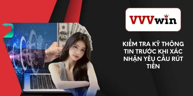 kiem-tra-ky-thong-tin-truoc-khi-xac-nhan-yeu-cau-rut-tien
