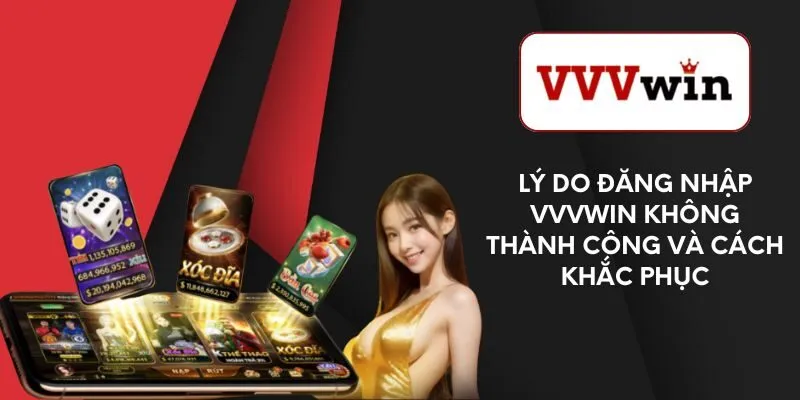 ly-do-dang-nhap-vvvwin-khong-thanh-cong-va-cach-khac-phuc