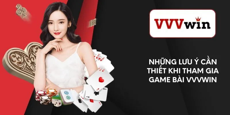 nhung-luu-y-can-thiet-khi-tham-gia-game-bai-vvvwin