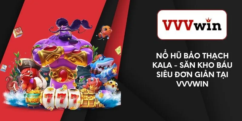no-hu-bao-thach-kala-san-kho-bau-sieu-don-gian-tai-vvvwin