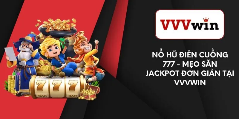 no-hu-dien-cuong-777-meo-san-jackpot-don-gian-tai-vvvwin
