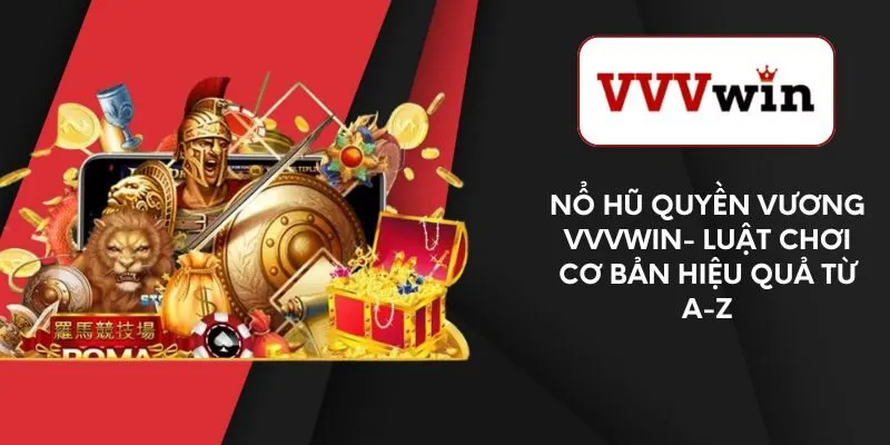 no-hu-quyen-vuong-vvvwin-luat-choi-co-ban-hieu-qua-tu-a-z