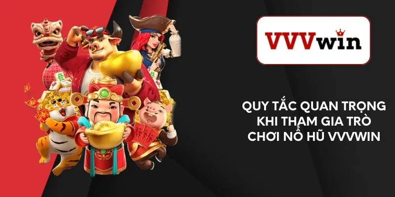 quy-tac-quan-trong-khi-tham-gia-tro-choi-no-hu-vvvwin