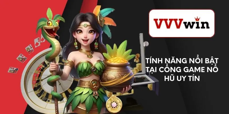 tinh-nang-noi-bat-tai-cong-game-no-hu-uy-tin