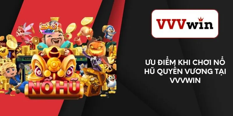 uu-diem-khi-choi-no-hu-quyen-vuong-tai-vvvwin